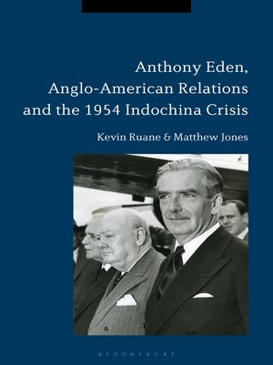 cover image of Anthony Eden, Anglo-American Relations and the 1954 Indochina Crisis